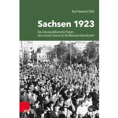 Abbildung von Sachsen 1923: Das linksrepublikanische Projekt eine vertane Chance für die Weimarer Demokratie?