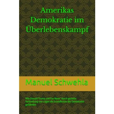 Abbildung von Amerikas Demokratie im Überlebenskampf: Wie Donald Trump und Fox News’ durch gezielte Verbreitung von Lügen die Grundfesten der gefährden
