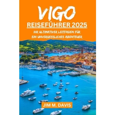 Abbildung von VIGO REISEFÜHRER 2025: Ihr ultimativer Leitfaden für ein unvergessliches Abenteuer