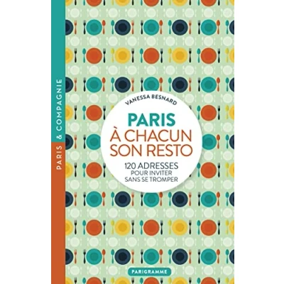 Abbildung von Paris à chacun son resto: 120 adresses pour inviter sans se tromper