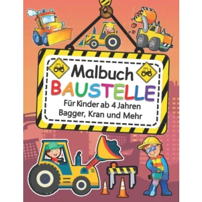 Abbildung von BAUSTELLE Malbuch Für Kinder ab 4 Jahren Bagger, Kran und Mehr: 3 jahre : das große Ausmalbuch der Baustellen Fahrzeuge Entdecke ... Feuerwehr Löschauto Kinderbuch, Kritzel