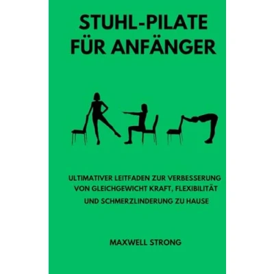 Abbildung von STUHL PILATE FÜR ANFÄNGER: ULTIMATIVER LEITFADEN ZUR VERBESSERUNG VON GLEICHGEWICHT KRAFT, FLEXIBILITÄT UND SCHMERZLINDERUNG ZU HAUSE