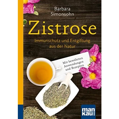 Abbildung von Zistrose. Kompakt Ratgeber: Immunschutz und Entgiftung aus der Natur. Mit bewährten Anwendungen Rezepten