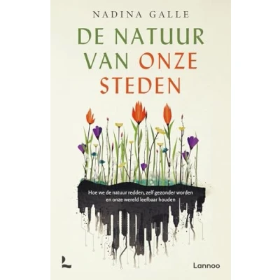 Abbildung von de natuur van onze steden: Hoe we redden, zelf gezonder worden en wereld leefbaar houden