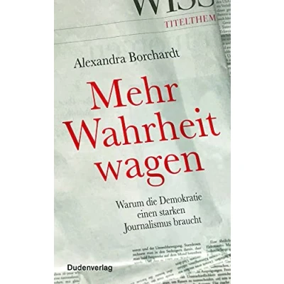 Abbildung von Mehr Wahrheit wagen: Warum die Demokratie einen starken Journalismus braucht (Duden Sachbuch)