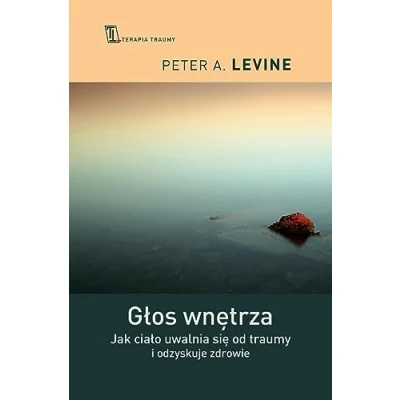 Abbildung von Głos wnętrza: Jak ciało uwalnia się od traumy i odzyskuje zdrowie