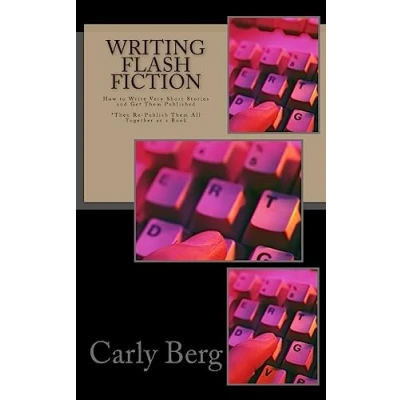 Abbildung von Writing Flash Fiction: How to Write Very Short Stories and Get Them Published. *Then Re Publish All Together as a Book