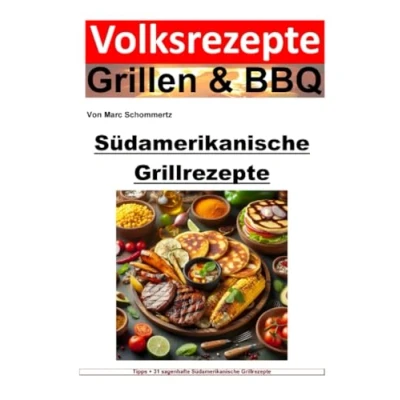 Abbildung von Volksrezepte Grillen und BBQ Südamerikanische Grillrezepte: 31 sagenhafte Grillrezepte zum nachgrillen genießen (Volksrezepte &amp; BBQ)