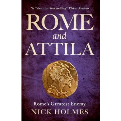 Abbildung von Rome and Attila: Rome&#039;s Greatest Enemy (The Fall of the Roman Empire, Band 3)