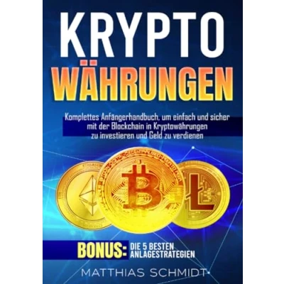 Abbildung von Kryptowährungen: Komplettes Anfängerhandbuch, um einfach und sicher mit der Blockchain in Kryptowährungen zu investieren Geld verdienen. Bonus: Die 5 besten Anlagestrategien