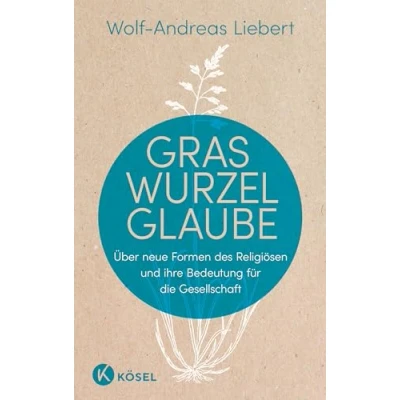Abbildung von Graswurzelglaube: Über neue Formen des Religiösen und ihre Bedeutung für die Gesellschaft