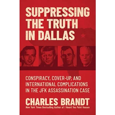 Abbildung von Suppressing the Truth in Dallas: Conspiracy, Cover Up, and International Complications JFK Assassination Case