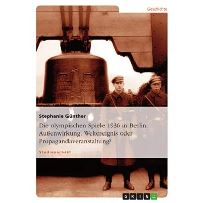 Abbildung von Die olympischen Spiele 1936 in Berlin. Außenwirkung. Weltereignis oder Propagandaveranstaltung?