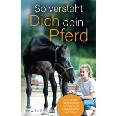 Abbildung von So versteht dich dein Pferd Mit richtiger Körpersprache zum Teamwork bei Bodenarbeit und Reiten