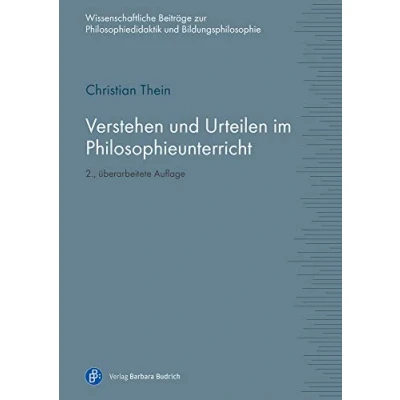 Abbildung von Verstehen und Urteilen im Philosophieunterricht (Wissenschaftliche Beiträge zur Philosophiedidaktik Bildungsphilosophie)