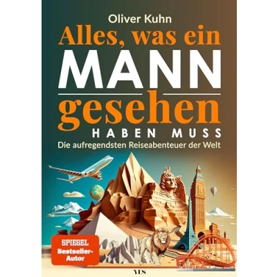 Abbildung von Alles, was ein Mann gesehen haben muss: Die aufregendsten Reiseabenteuer der Welt