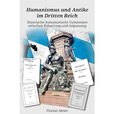 Abbildung von Humanismus und Antike im Dritten Reich: Bayerische humanistische Gymnasien zwischen Beharrung Anpassung