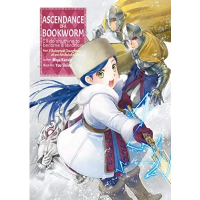 Abbildung von Ascendance OF A Bookworm: PART 3 Volume (Light Novel): I&#039;ll Do Anything to Become Librarian! (ASCENDANCE BOOKWORM LIGHT NOVEL SC, Band 3)