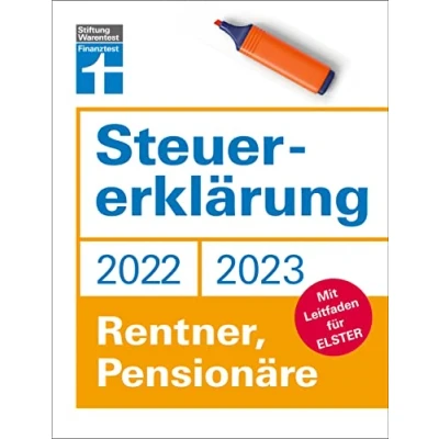 Abbildung von Steuererklärung 2022/2023 für Rentner, Pensionäre Aktuelle Steuerformulare und Neuerungen Einkommenssteuererklärung leicht gemacht Inkl. Ausfüllhilfen: Mit Leitfaden Elster