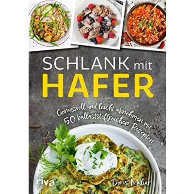 Abbildung von Schlank mit Hafer: Genussvoll und leicht abnehmen 50 ballaststoffreichen Rezepten. Das Kochbuch herzhaften süßen Gerichten für eine Diät Haferflocken, Haferkleie, Haferdrink mehr