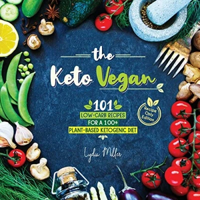 Abbildung von The Keto Vegan: 87 Low Carb Recipes For A 100% Plant Based Ketogenic Diet (Nutrition Guide) (Vegetarian Weight Loss Cookbook)