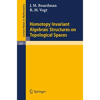Abbildung von Homotopy Invariant Algebraic Structures on Topological Spaces (Lecture Notes in Mathematics, 347, Band 347)