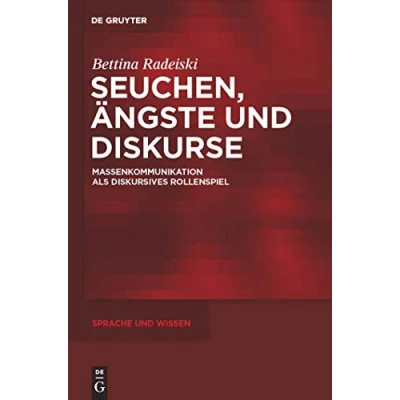 Abbildung von Seuchen, Ängste und Diskurse: Massenkommunikation als diskursives Rollenspiel (Sprache Wissen (SuW), 5, Band 5)