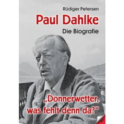 Abbildung von Paul Dahlke Die Biografie: „Donnerwetter, was fehlt denn da?“