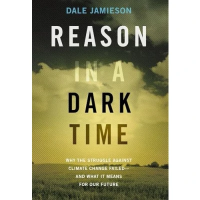 Abbildung von Reason in a Dark Time: Why the Struggle Against Climate Change Failed and What It Means for Our Future