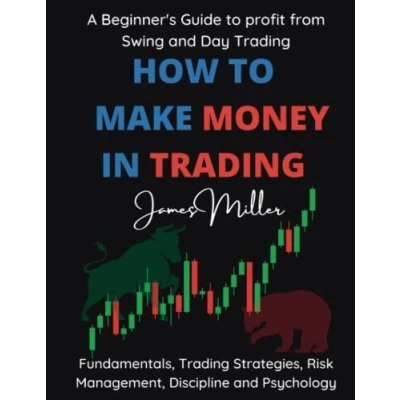 Abbildung von How to Make Money in Trading: A Beginner’s guide Profit from Swing and Day Trading Fundamentals, Strategies, Risk Management, Discipline Psychology