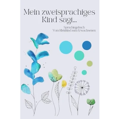 Abbildung von Mein zweisprachiges Kind sagt...: Sprachtagebuch vom Kleinkind zum Erwachsenen