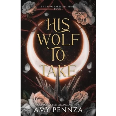 Abbildung von His Wolf to Take (The King Takes All Series, Band 1)