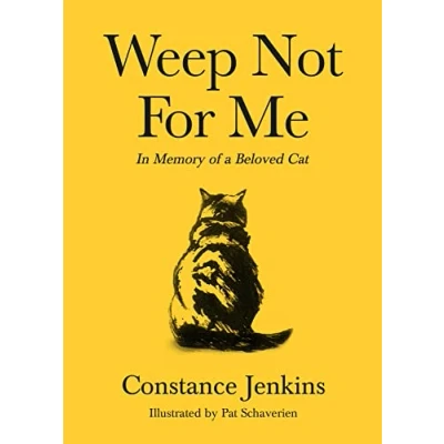 Abbildung von Weep Not for Me: In Memory of a Beloved Cat