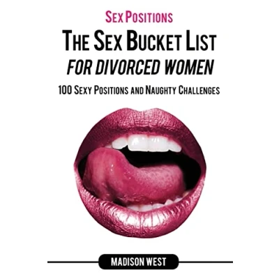 Abbildung von Sex Positions The Bucket List for Divorced Women: 100 Sexy and Naughty Challenges