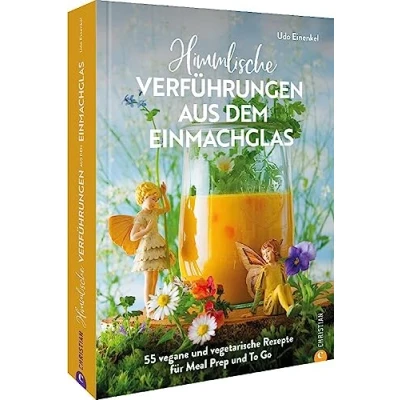 Abbildung von Kochbuch: Himmlische Verführungen aus dem Einmachglas: 55 vegane und vegetarische Rezepte für Meal Prep To Go.