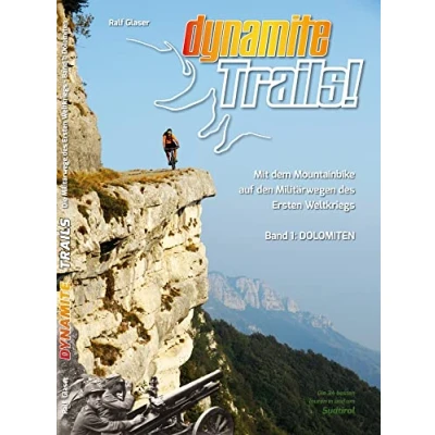 Abbildung von Dynamite Trails!: Mit dem Mountainbike auf den Militärwegen des Ersten Weltkrieges Band 1: Dolomiten (Dynamite Weltkriegs)