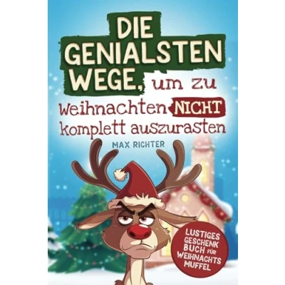 Abbildung von Die genialsten Wege, um zu Weihnachten nicht komplett auszurasten: Das lustige Geschenkbuch für Weihnachtsmuffel vollgepackt mit witzigen Texten, kreativen Aufgaben und humorvollen Ratschlägen