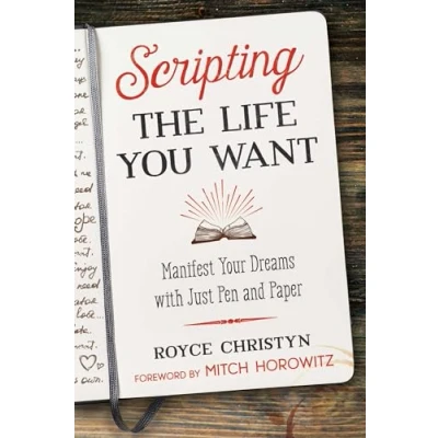 Abbildung von Scripting the Life You Want: Manifest Your Dreams with Just Pen and Paper