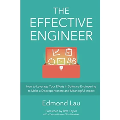 Abbildung von The Effective Engineer: How to Leverage Your Efforts In Software Engineering Make a Disproportionate and Meaningful Impact