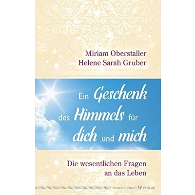 Abbildung von Ein Geschenk des Himmels für dich und mich: Die wesentlichen Fragen an das Leben