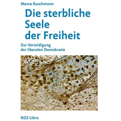 Abbildung von Die sterbliche Seele der Freiheit: Zur Verteidigung liberalen Demokratie