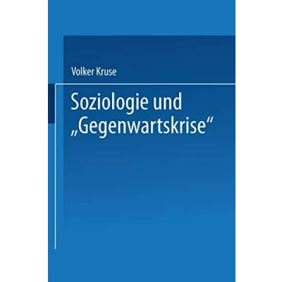 Abbildung von Soziologie und &quot;Gegenwartskrise&quot;: Die Zeitdiagnosen Franz Oppenheimers Alfred Webers. Ein Beitrag zur Historischen der Weimarer Republik (DUV Sozialwissenschaft) (German Edition)