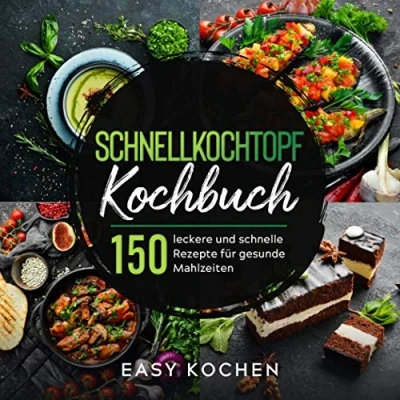 Abbildung von Schnellkochtopf Kochbuch: 150 leckere und gesunde Rezepte für Einsteiger &amp; Fortgeschrittene