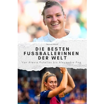 Abbildung von Die besten Fussballerinnen der Welt Das perfekte Geschenk für Männer und Frauen zu Weihnachten Geburtstag. Hochwertige Hardcover Ausgabe: Von Alexia Putella bis Alexandra Popp