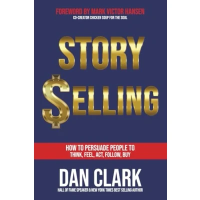 Abbildung von Story Selling: How to Persuade People Think, Feel, Act, Follow, Buy