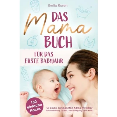 Abbildung von das Mama Buch für erste Babyjahr 150 einfache Hacks einen entspannten Alltag mit Baby Erstausstattung, Schlaf, Beschäftigung und mehr
