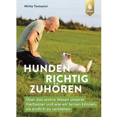 Abbildung von Hunden richtig zuhören: Über das wahre Wesen unserer Vierbeiner und wie wir lernen können, sie endlich zu verstehen