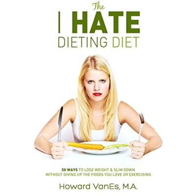Abbildung von the I Hate Dieting Diet: How to Lose Weight and Slim Down without Giving Up Foods You Love or Exercising