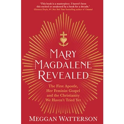 Abbildung von Mary Magdalene Revealed: the First Apostle, Her Feminist Gospel &amp; Christianity We Haven&#039;t Tried Yet