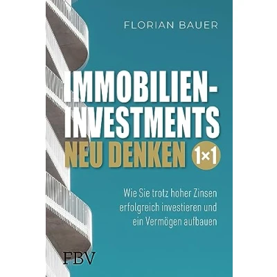 Abbildung von Immobilieninvestments neu denken Das 1x1: Wie Sie trotz hoher Zinsen erfolgreich investieren und ein Vermögen aufbauen